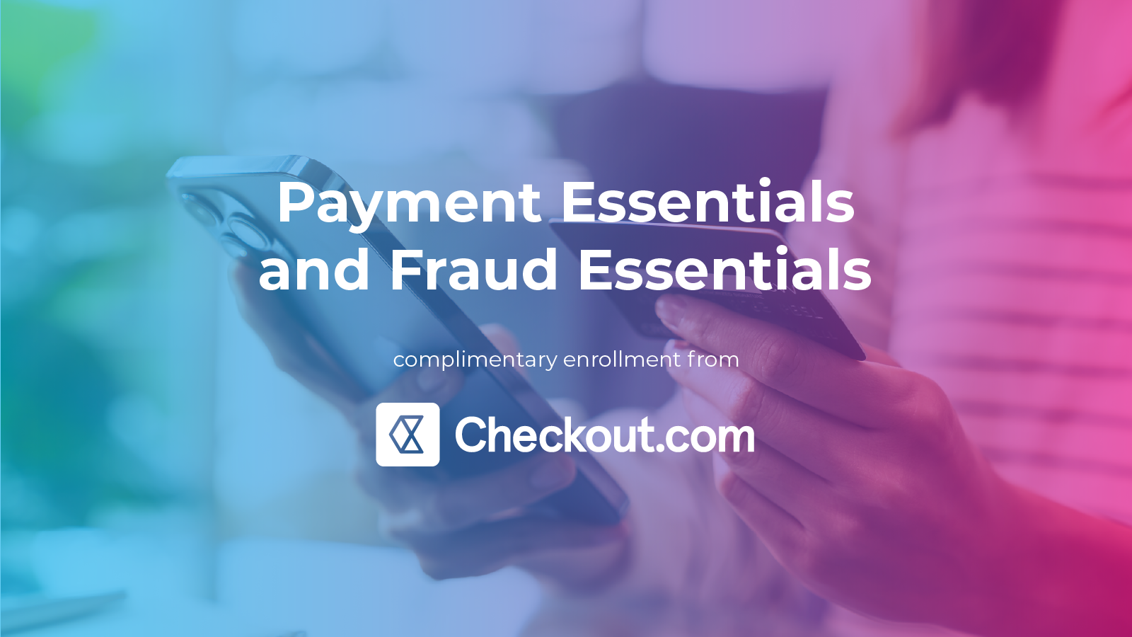 Payment Essentials and Fraud Essentials, complimentary enrollment from checkout.com